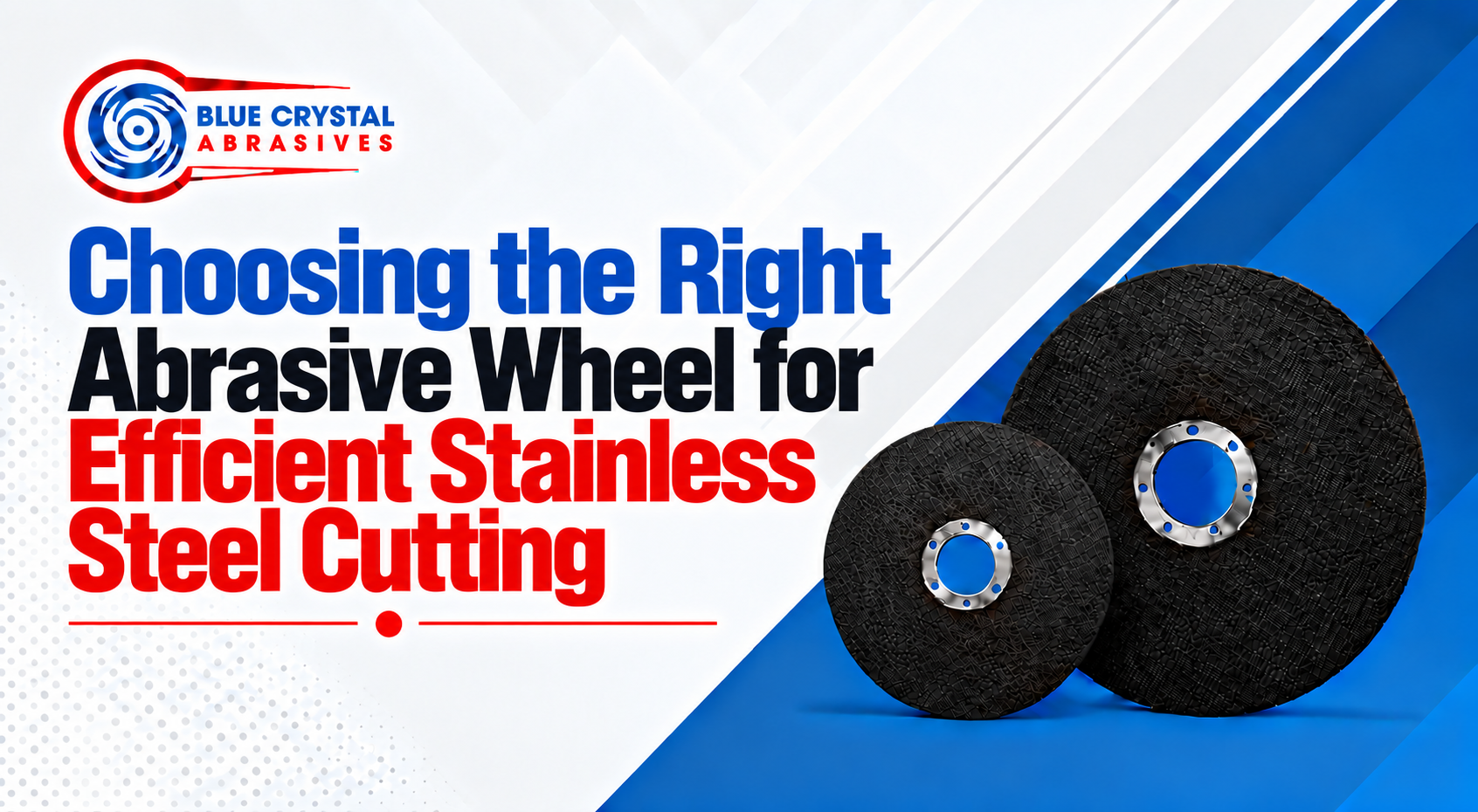 Choosing the Right Abrasive Wheel for Efficient Stainless Steel Cutting
